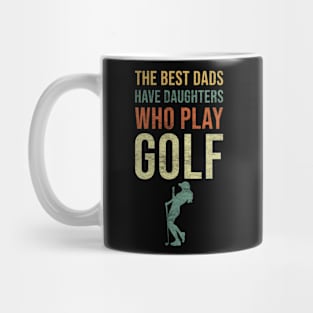 The best dads have daughters who play golf Mug